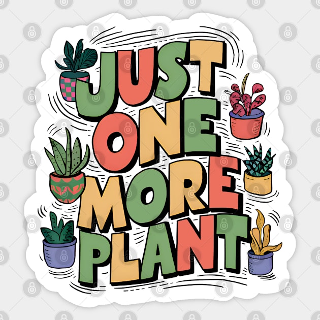 Just one more plant - Plant lover Sticker by BobaTeeStore